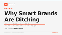 Why Smart Brands Are Ditching the Main Stage: The Rise of Side Events